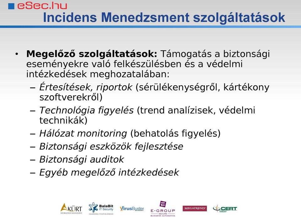 kártékony szoftverekről) Technológia figyelés (trend analízisek, védelmi technikák) Hálózat