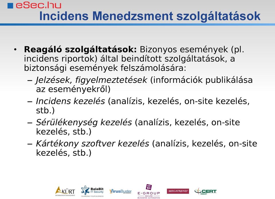 figyelmeztetések (információk publikálása az eseményekről) Incidens kezelés (analízis, kezelés, on-site