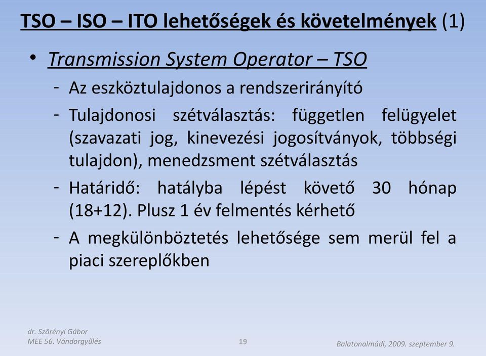 többségi tulajdon), menedzsment szétválasztás - Határidő: hatályba lépést követő 30 hónap (18+12).