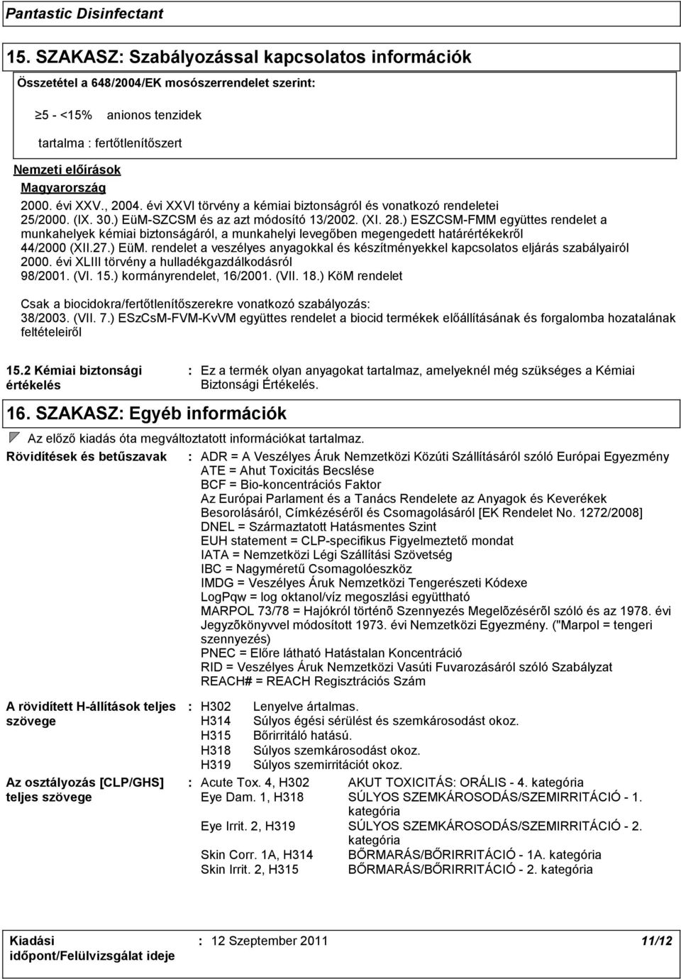 ) ESZCSMFMM együttes rendelet a munkahelyek kémiai biztonságáról, a munkahelyi levegőben megengedett határértékekről 44/2000 (XII.27.) EüM.