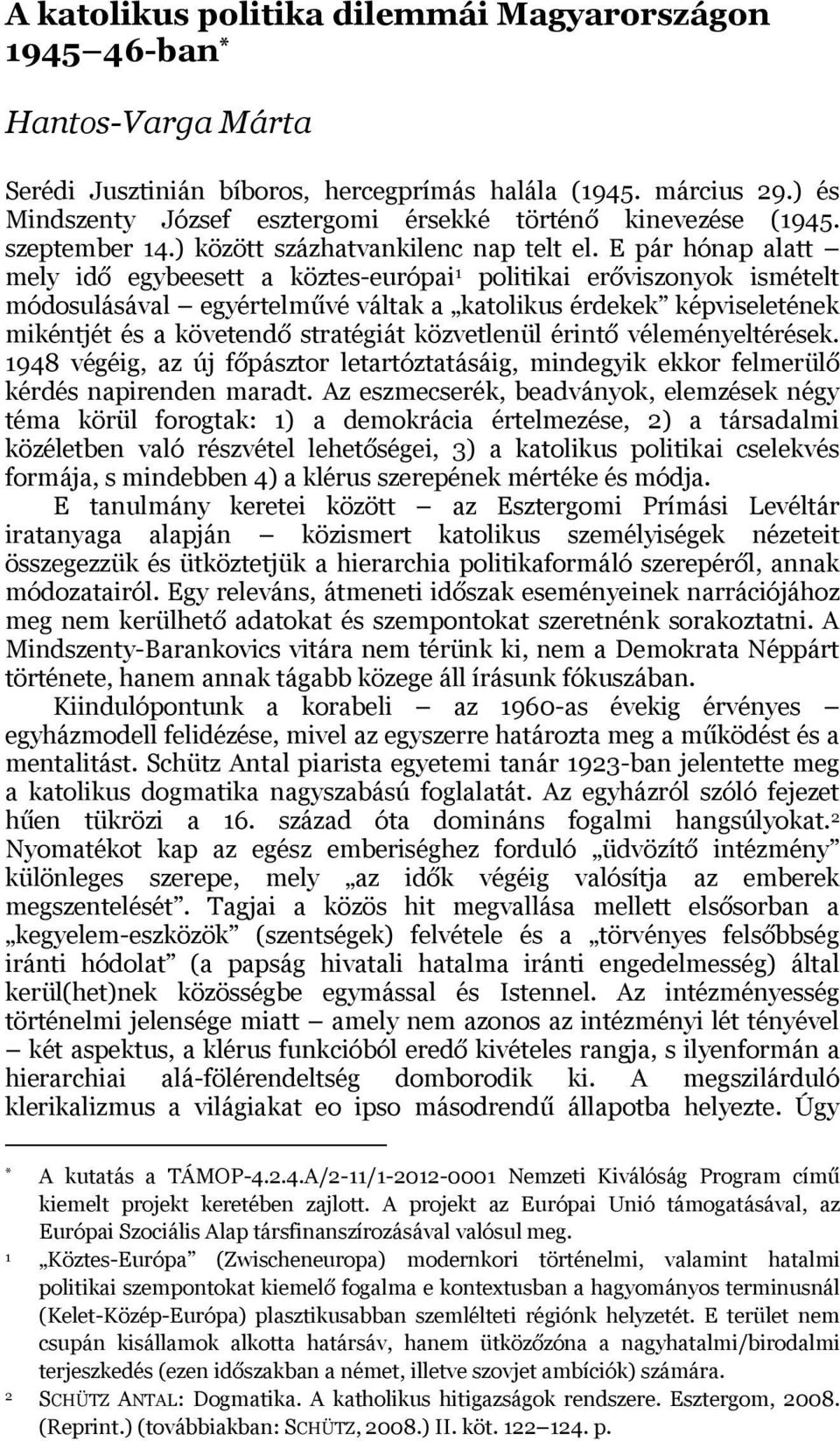 E pár hónap alatt mely idő egybeesett a köztes-európai 1 politikai erőviszonyok ismételt módosulásával egyértelművé váltak a katolikus érdekek képviseletének mikéntjét és a követendő stratégiát