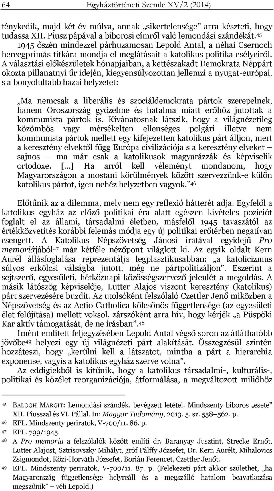 A választási előkészületek hónapjaiban, a kettészakadt Demokrata Néppárt okozta pillanatnyi űr idején, kiegyensúlyozottan jellemzi a nyugat-európai, s a bonyolultabb hazai helyzetet: Ma nemcsak a