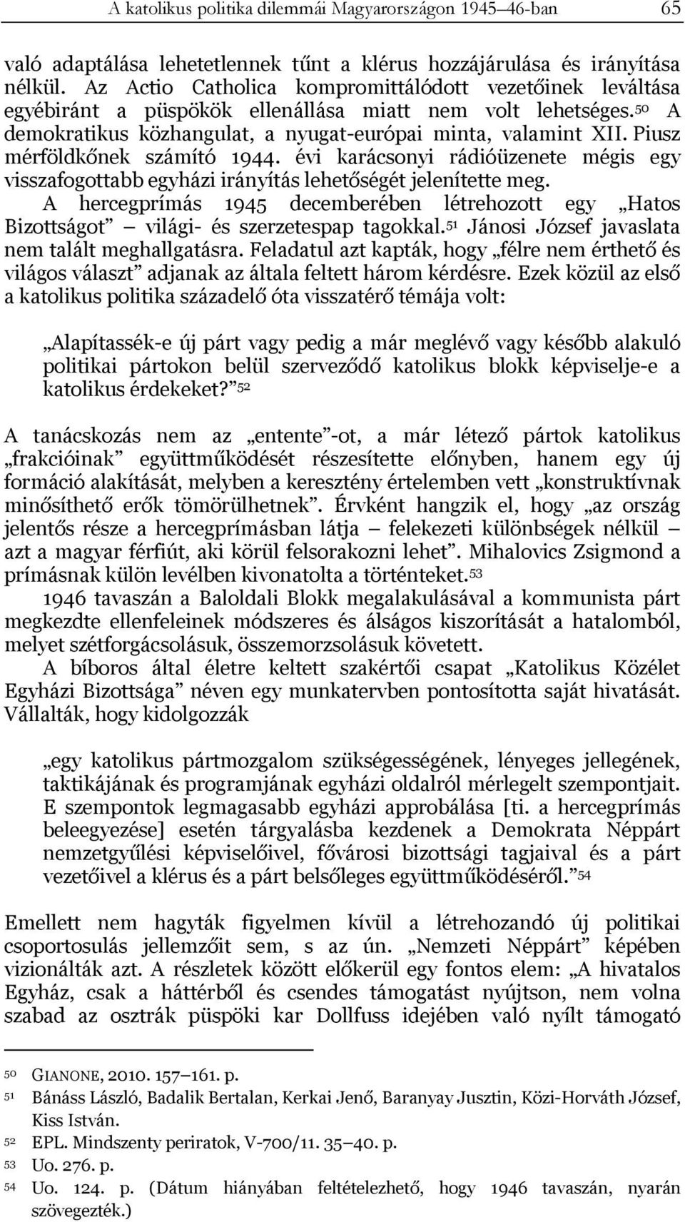 Piusz mérföldkőnek számító 1944. évi karácsonyi rádióüzenete mégis egy visszafogottabb egyházi irányítás lehetőségét jelenítette meg.