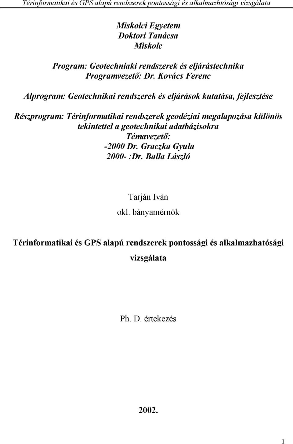 geodéziai megalapozása különös tekintettel a geotechnikai adatbázisokra Témavezető: -2000 Dr. Graczka Gyula 2000- :Dr.