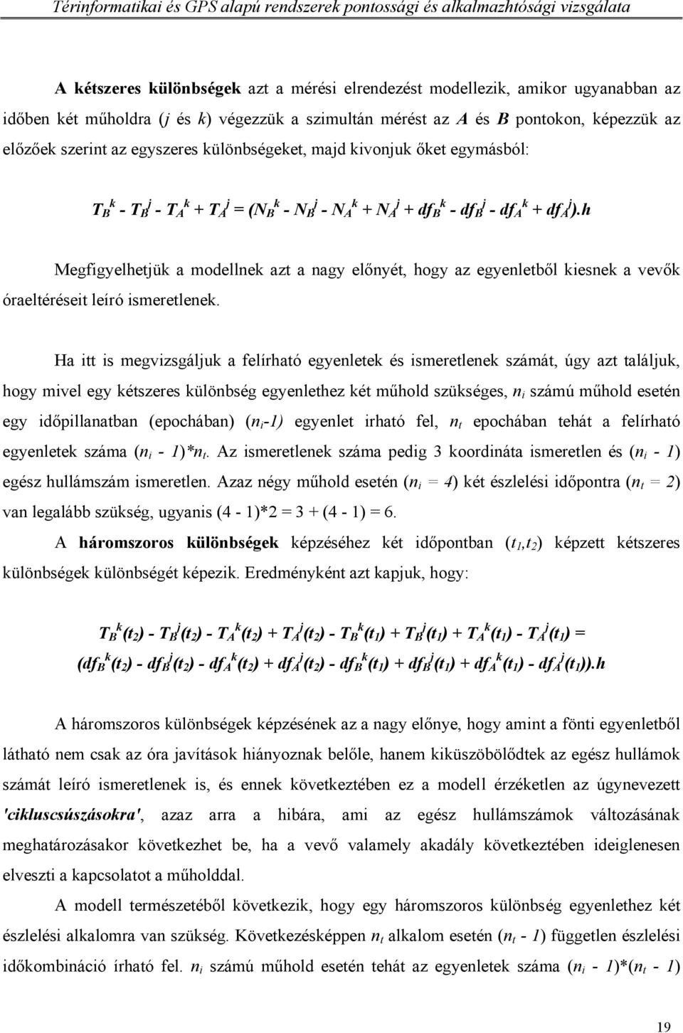 h Megfigyelhetjük a modellnek azt a nagy előnyét, hogy az egyenletből kiesnek a vevők óraeltéréseit leíró ismeretlenek.