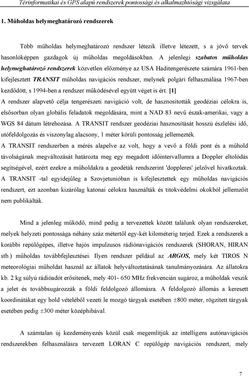 1967-ben kezdődött, s 1994-ben a rendszer működésével együtt véget is ért.