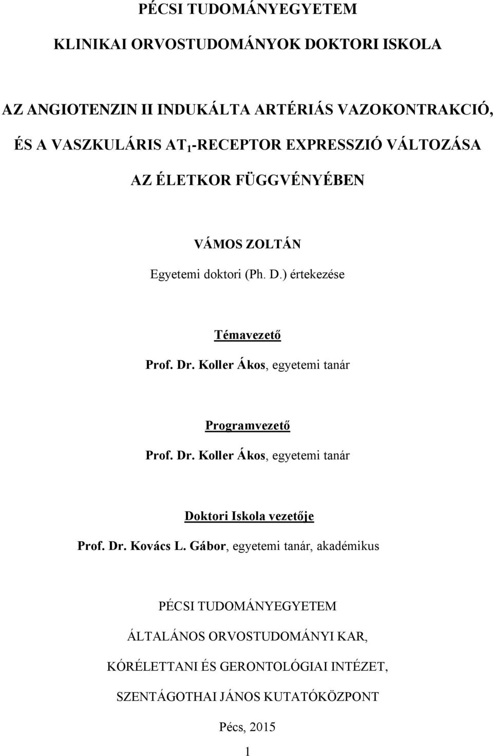 Koller Ákos, egyetemi tanár Programvezető Prof. Dr. Koller Ákos, egyetemi tanár Doktori Iskola vezetője Prof. Dr. Kovács L.