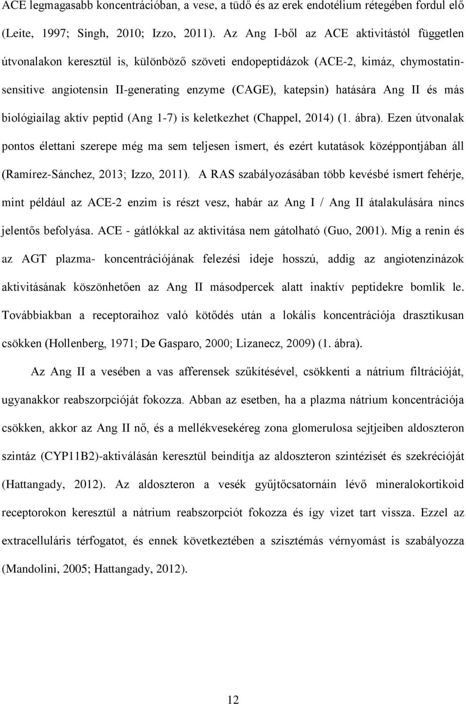 Ang II és más biológiailag aktív peptid (Ang 1-7) is keletkezhet (Chappel, 2014) (1. ábra).