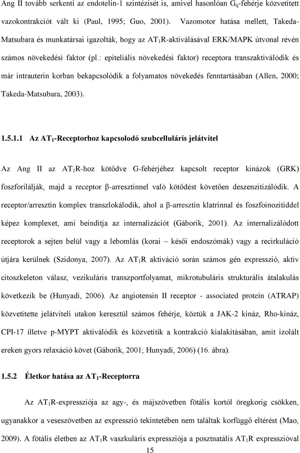 : epiteliális növekedési faktor) receptora transzaktiválódik és már intrauterin korban bekapcsolódik a folyamatos növekedés fenntartásában (Allen, 2000; Takeda-Matsubara, 2003). 1.