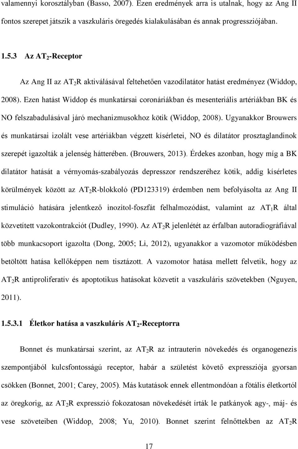 Ezen hatást Widdop és munkatársai coronáriákban és mesenteriális artériákban BK és NO felszabadulásával járó mechanizmusokhoz kötik (Widdop, 2008).