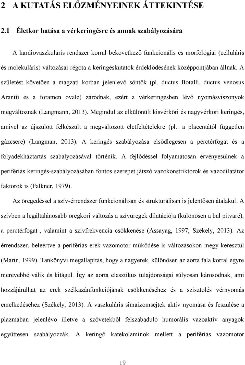 érdeklődésének középpontjában állnak. A születést követően a magzati korban jelenlevő söntök (pl.