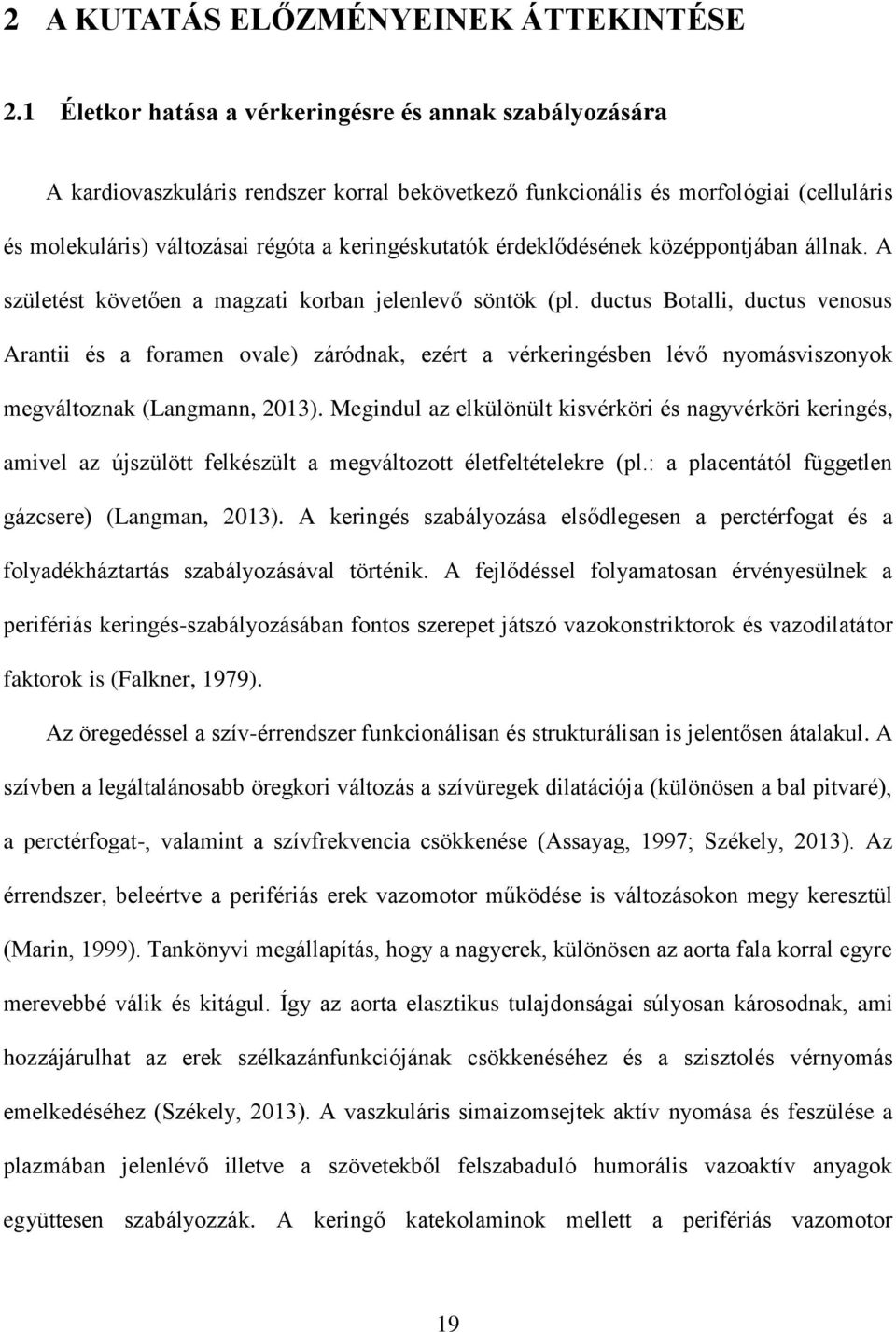 érdeklődésének középpontjában állnak. A születést követően a magzati korban jelenlevő söntök (pl.