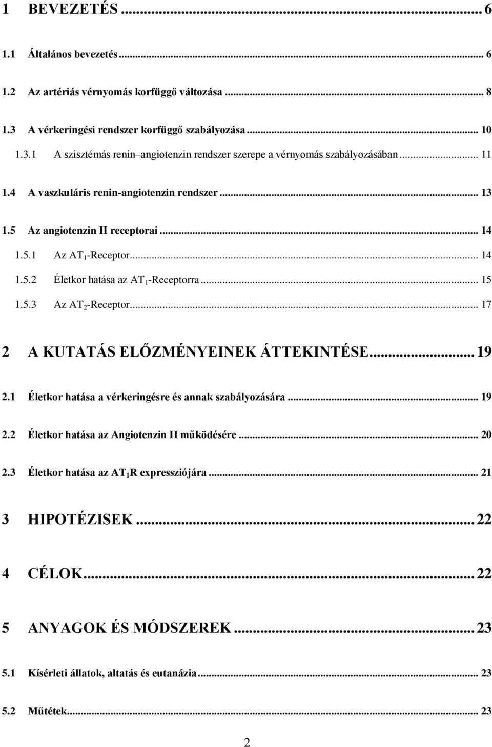 .. 17 2 A KUTATÁS ELŐZMÉNYEINEK ÁTTEKINTÉSE... 19 2.1 Életkor hatása a vérkeringésre és annak szabályozására... 19 2.2 Életkor hatása az Angiotenzin II működésére... 20 2.