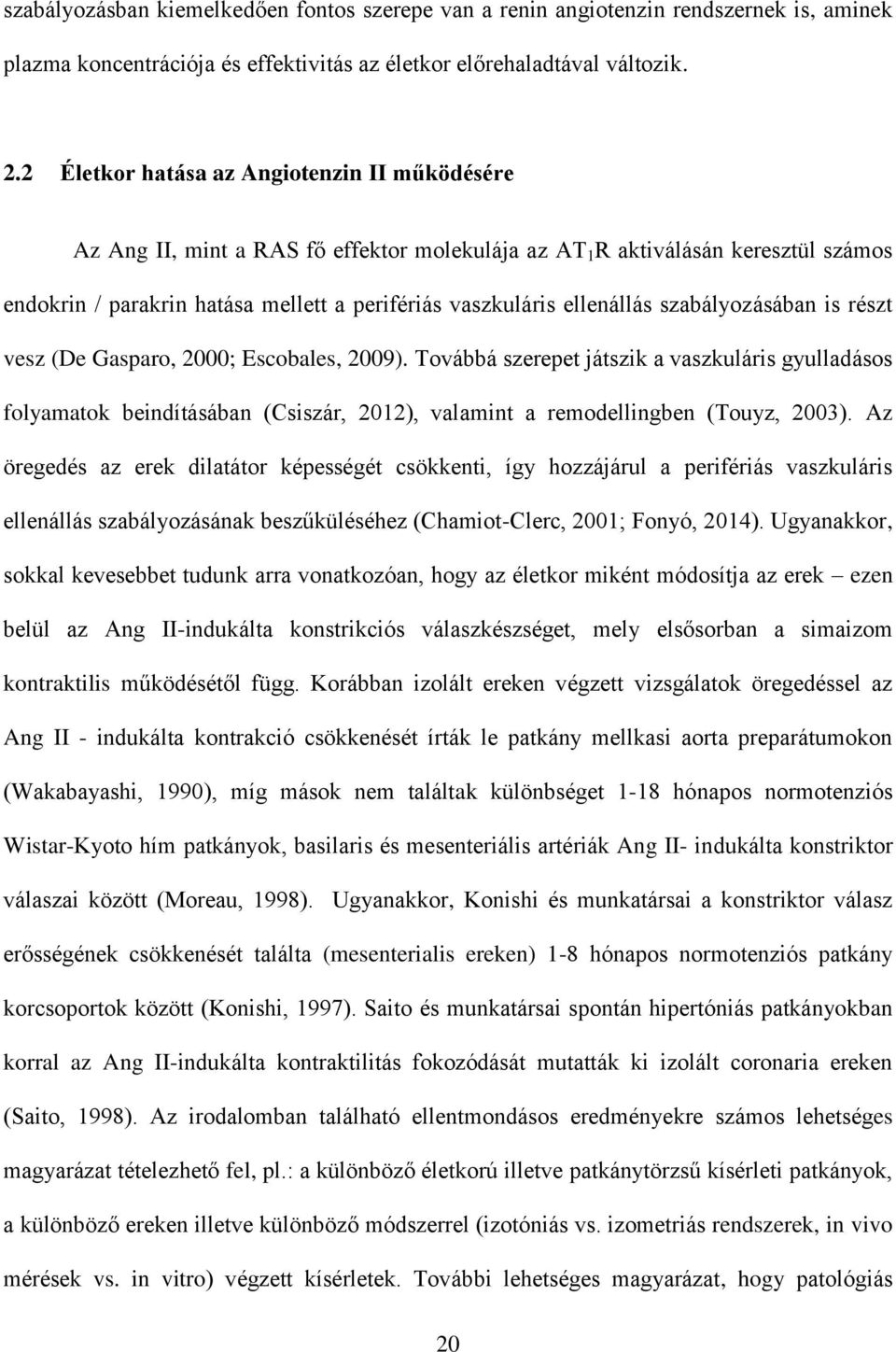 ellenállás szabályozásában is részt vesz (De Gasparo, 2000; Escobales, 2009).