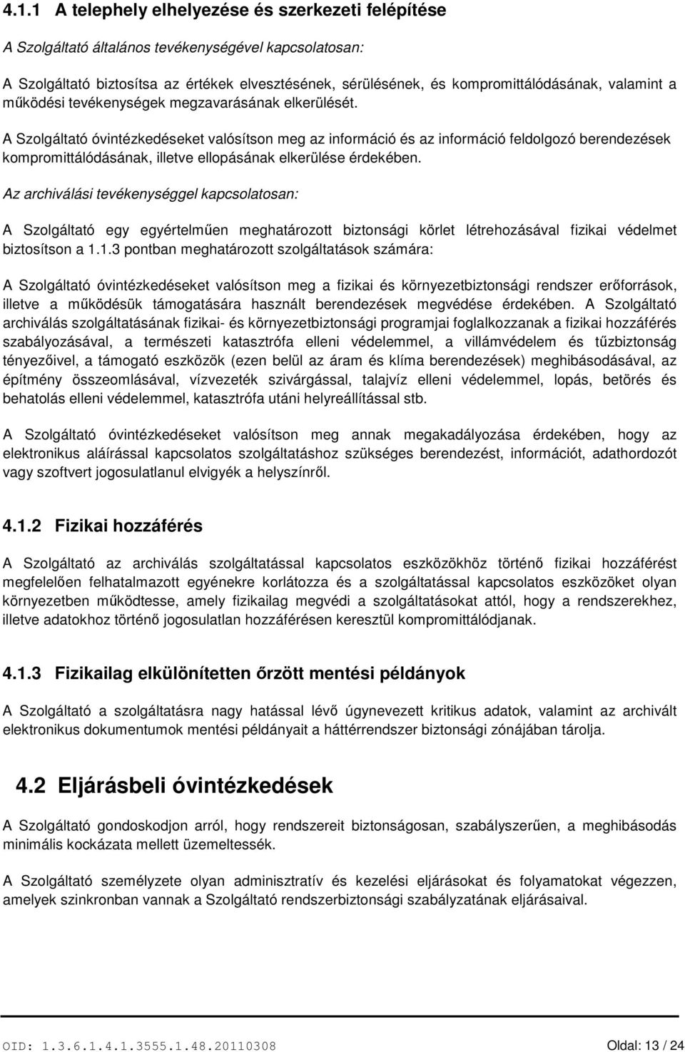 A Szolgáltató óvintézkedéseket valósítson meg az információ és az információ feldolgozó berendezések kompromittálódásának, illetve ellopásának elkerülése érdekében.