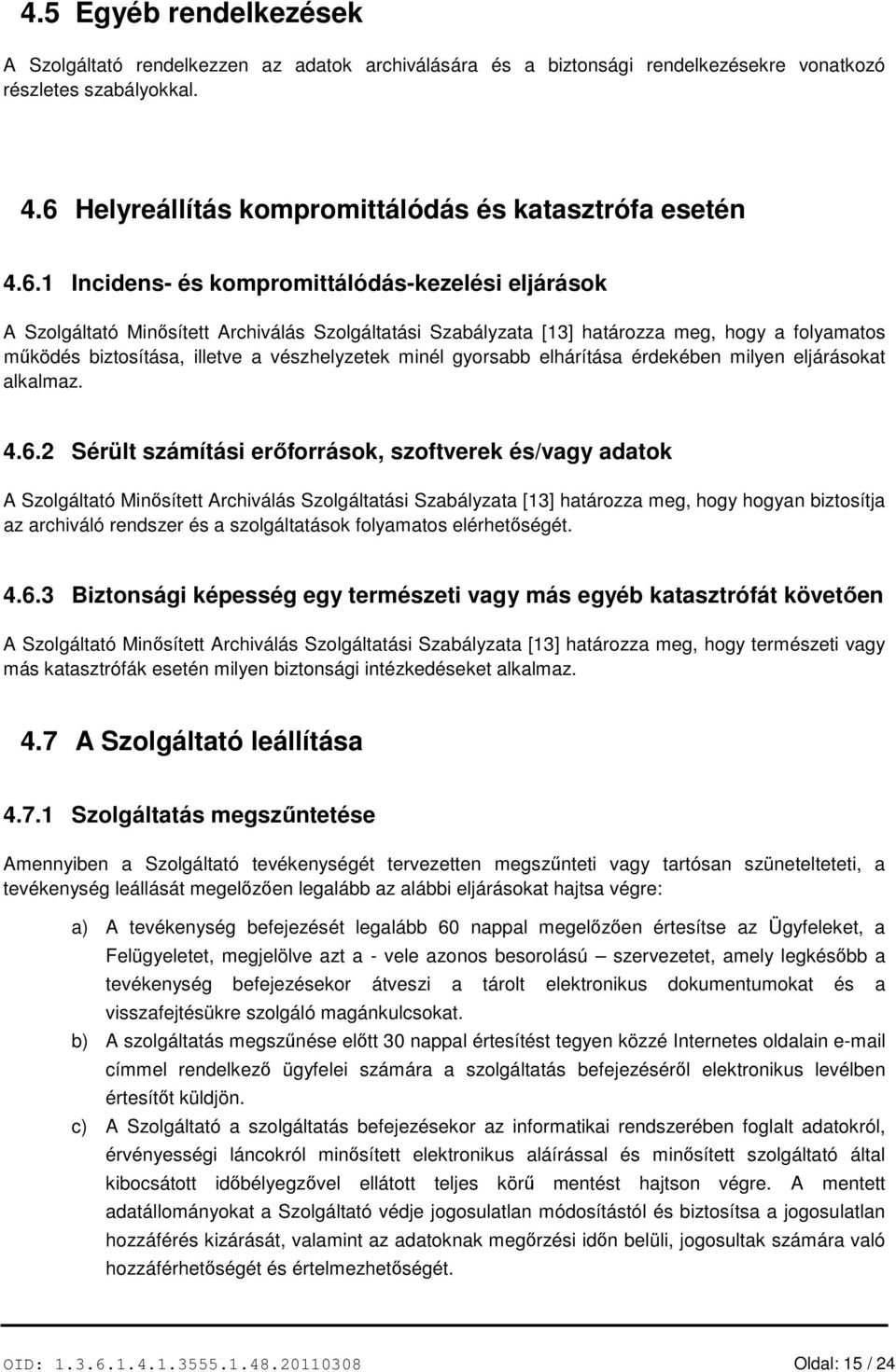 minél gyorsabb elhárítása érdekében milyen eljárásokat alkalmaz. 4.6.