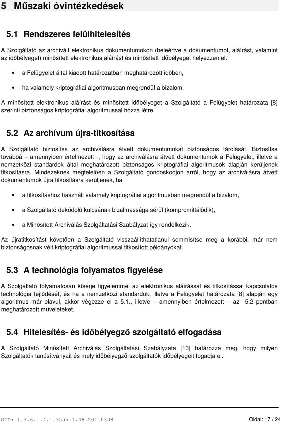 időbélyeget helyezzen el. a Felügyelet által kiadott határozatban meghatározott időben, ha valamely kriptográfiai algoritmusban megrendül a bizalom.