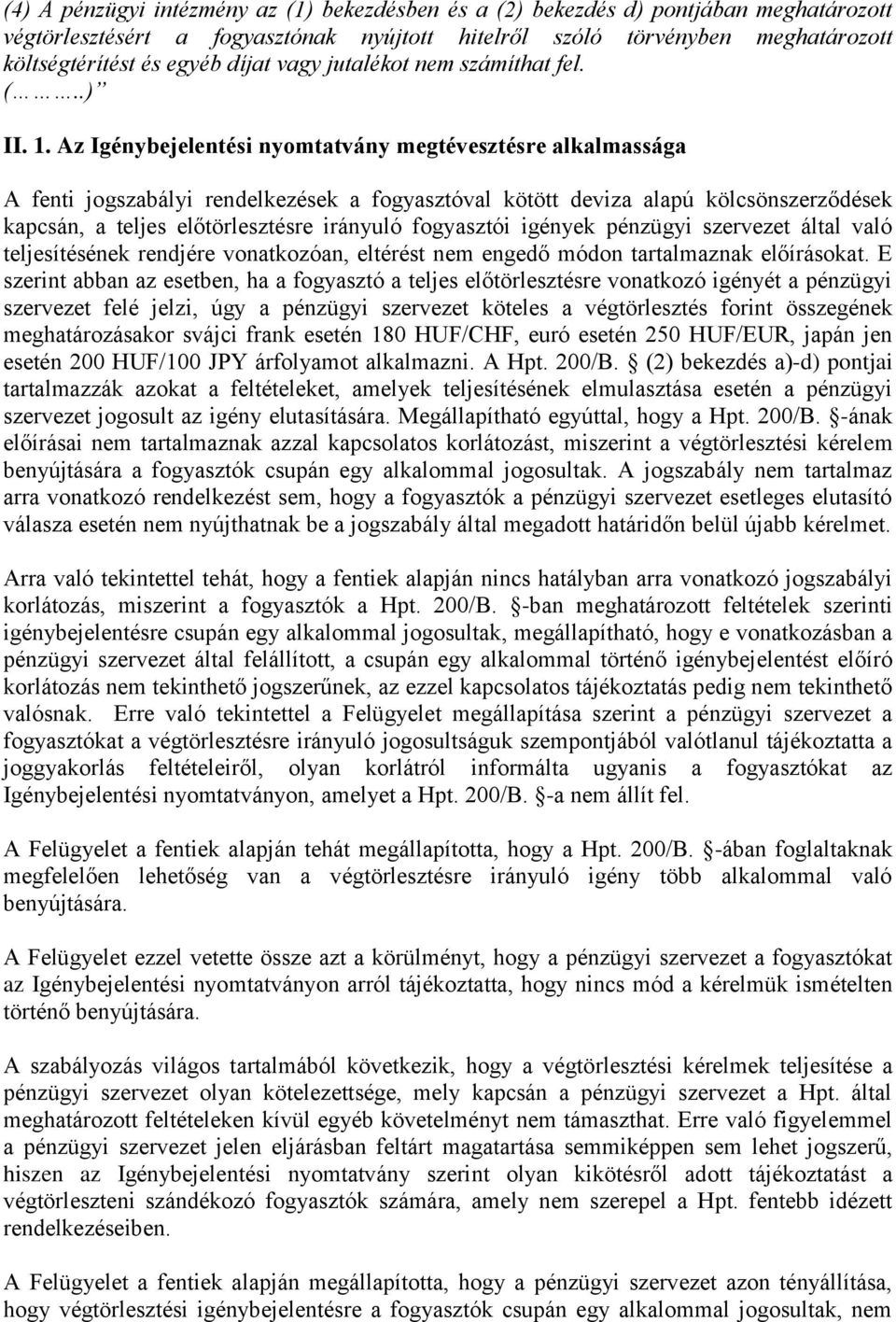 Az Igénybejelentési nyomtatvány megtévesztésre alkalmassága A fenti jogszabályi rendelkezések a fogyasztóval kötött deviza alapú kölcsönszerződések kapcsán, a teljes előtörlesztésre irányuló