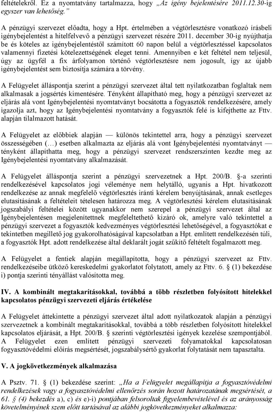 december 30-ig nyújthatja be és köteles az igénybejelentéstől számított 60 napon belül a végtörlesztéssel kapcsolatos valamennyi fizetési kötelezettségének eleget tenni.