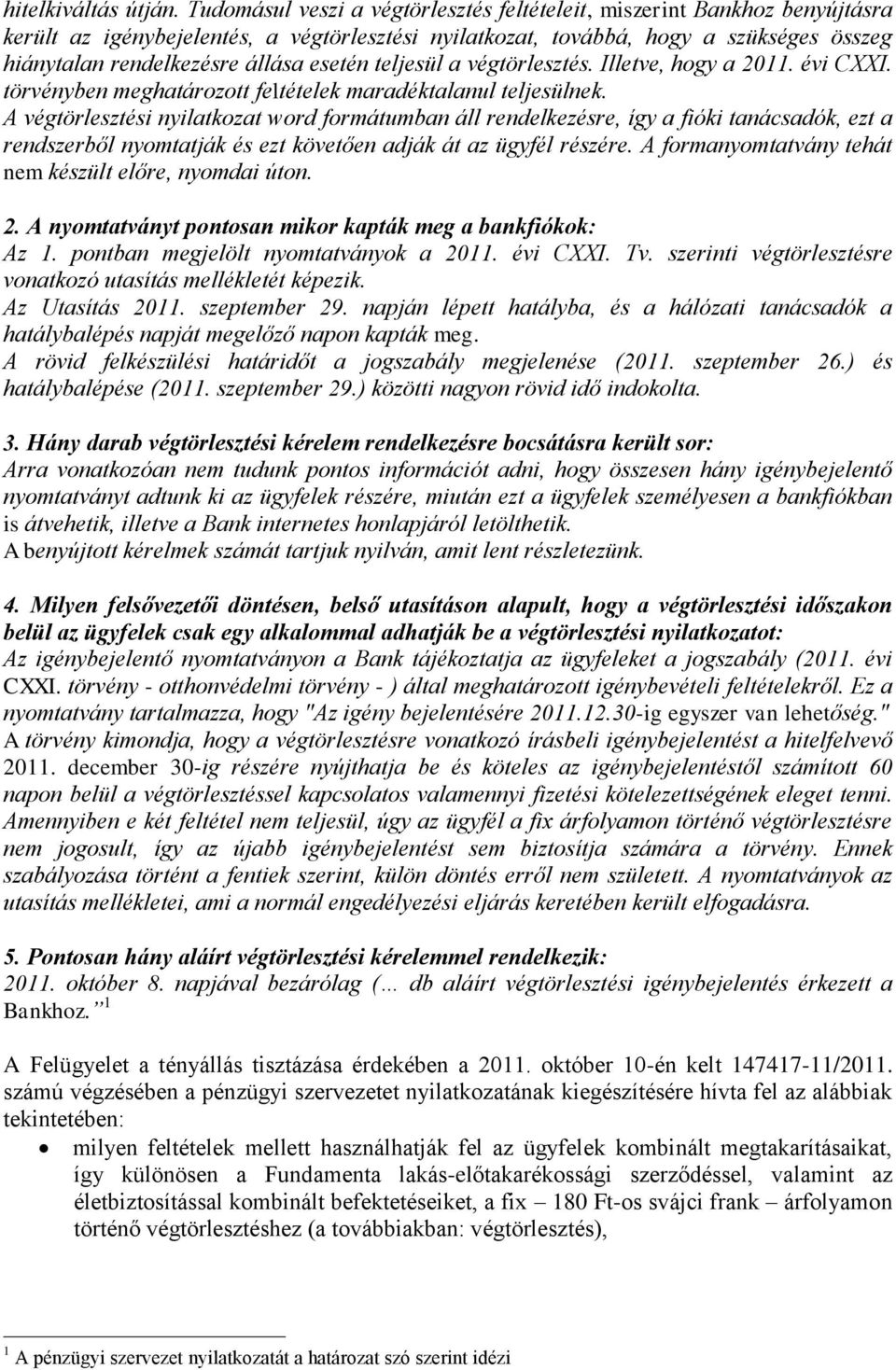 esetén teljesül a végtörlesztés. Illetve, hogy a 2011. évi CXXI. törvényben meghatározott feltételek maradéktalanul teljesülnek.