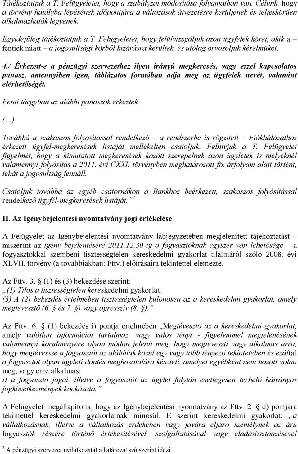 Felügyeletet, hogy felülvizsgáljuk azon ügyfelek körét, akik a fentiek miatt a jogosultsági körből kizárásra kerültek, és utólag orvosoljuk kérelmüket. 4.