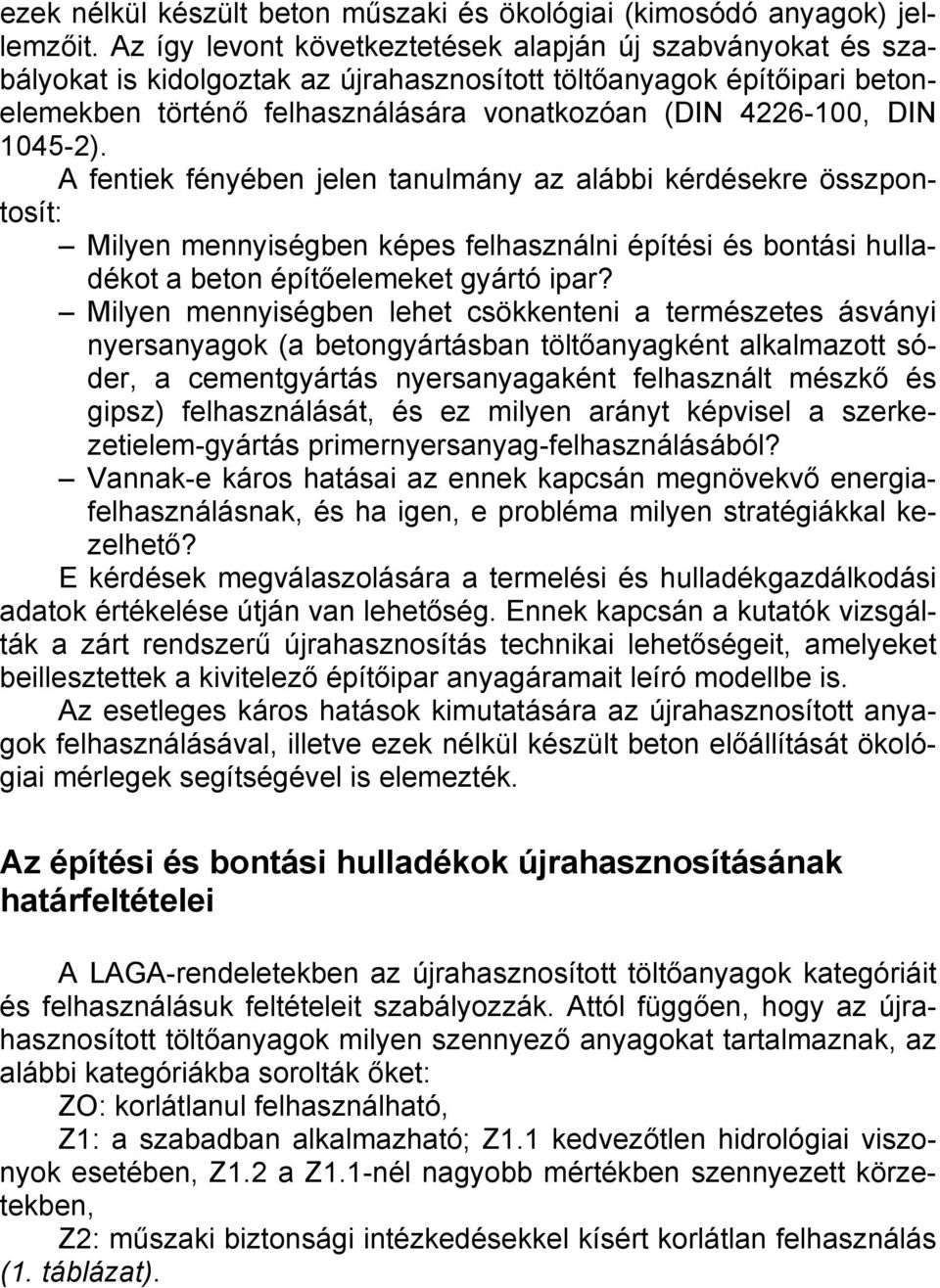 1045-2). A fentiek fényében jelen tanulmány az alábbi kérdésekre összpontosít: Milyen mennyiségben képes felhasználni építési és bontási hulladékot a beton építőelemeket gyártó ipar?