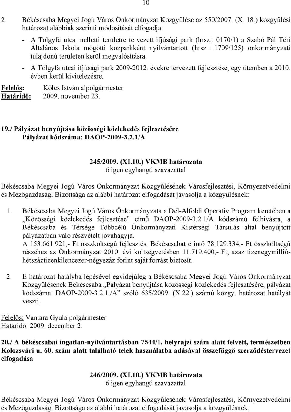 : 0170/1) a Szabó Pál Téri Általános Iskola mögötti közparkként nyilvántartott (hrsz.: 1709/125) önkormányzati tulajdonú területen kerül megvalósításra. - A Tölgyfa utcai ifjúsági park 2009-2012.