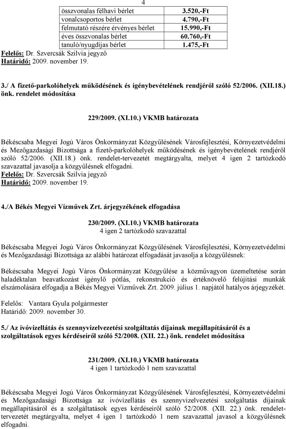 ) VKMB határozata és Mezőgazdasági Bizottsága a fizető-parkolóhelyek működésének és igénybevételének rendjéről szóló 52/2006. (XII.18.) önk.