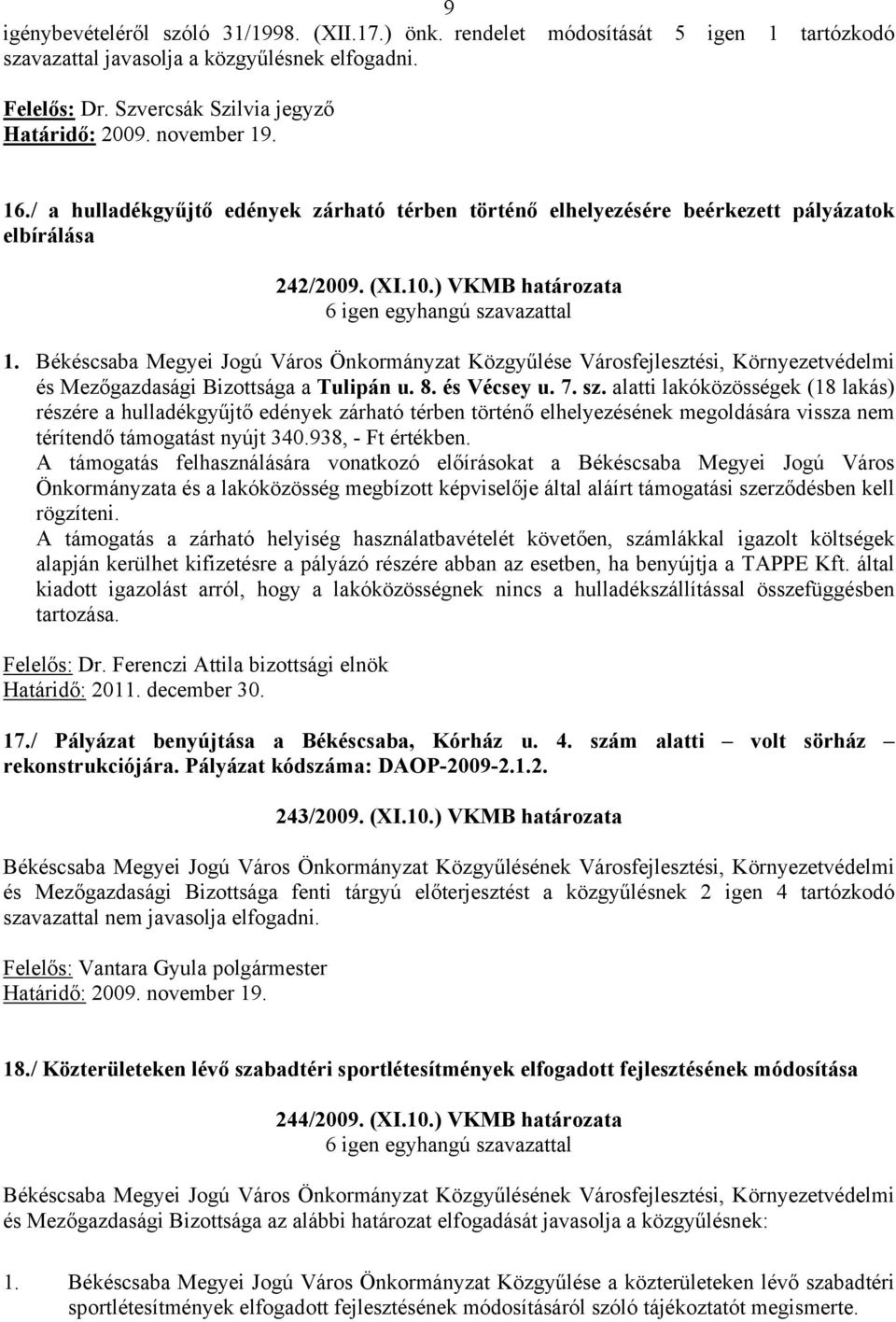 Békéscsaba Megyei Jogú Város Önkormányzat Közgyűlése Városfejlesztési, Környezetvédelmi és Mezőgazdasági Bizottsága a Tulipán u. 8. és Vécsey u. 7. sz.