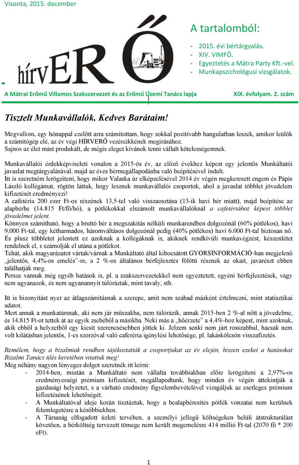 Megvallom, egy hónappal ezelőtt arra számítottam, hogy sokkal pozitívabb hangulatban leszek, amikor leülök a számítógép elé, az év végi HÍRVERŐ vezércikkének megírásához.