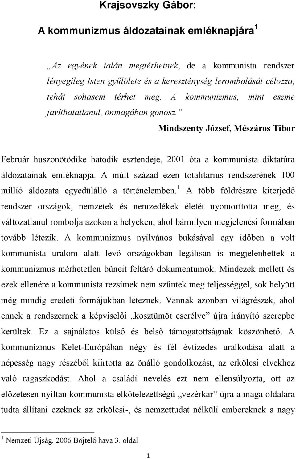 Mindszenty József, Mészáros Tibor Február huszonötödike hatodik esztendeje, 2001 óta a kommunista diktatúra áldozatainak emléknapja.