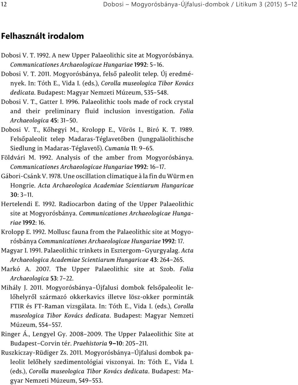 Palaeolithic tools made of rock crystal and their preliminary fluid inclusion investigation. Folia Archaeologica 45: 31 50. Dobosi V. T., Kőhegyi M., Krolopp E., Vörös I., Biró K. T. 1989.