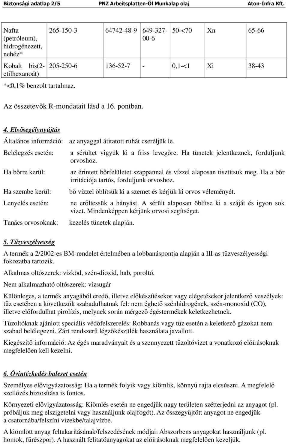 Elsősegélynyújtás Általános információ: az anyaggal átitatott ruhát cseréljük le.