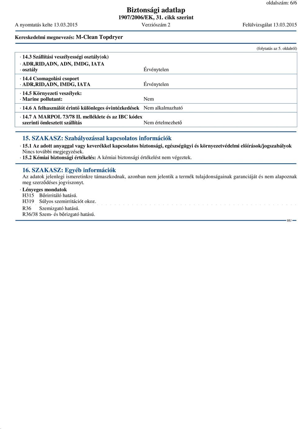 melléklete és az IBC kódex szerinti ömlesztett szállítás Nem értelmezhető (folytatás az 5. oldalról) 15. SZAKASZ: Szabályozással kapcsolatos információk 15.