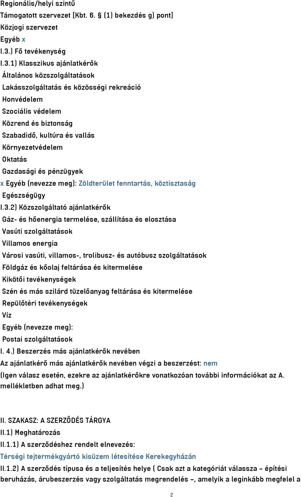 1) Klasszikus ajánlatkérők Általános közszolgáltatások Lakásszolgáltatás és közösségi rekreáció Honvédelem Szociális védelem Közrend és biztonság Szabadidő, kultúra és vallás Környezetvédelem Oktatás