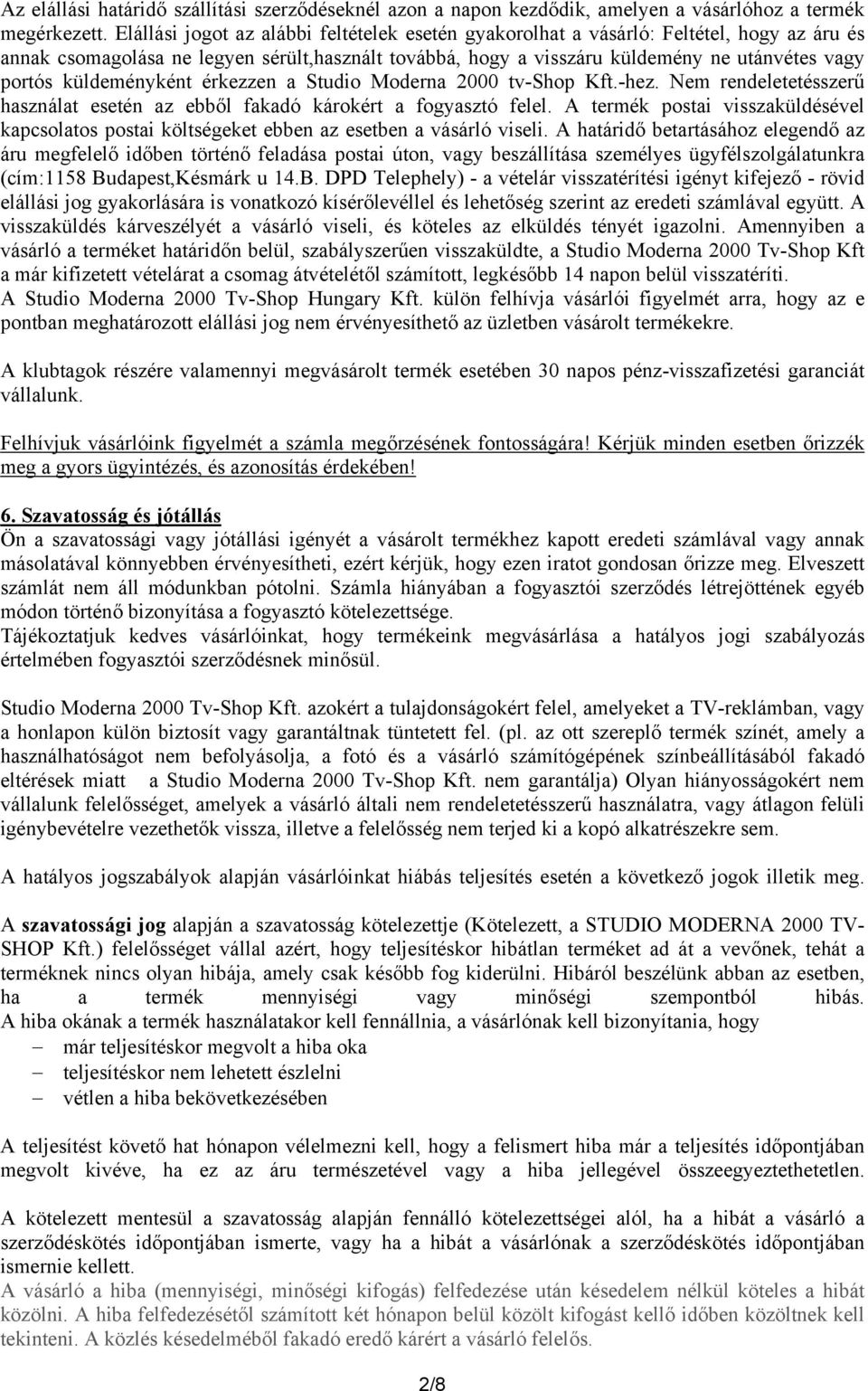 küldeményként érkezzen a Studio Moderna 2000 tv-shop Kft.-hez. Nem rendeletetésszerű használat esetén az ebből fakadó károkért a fogyasztó felel.