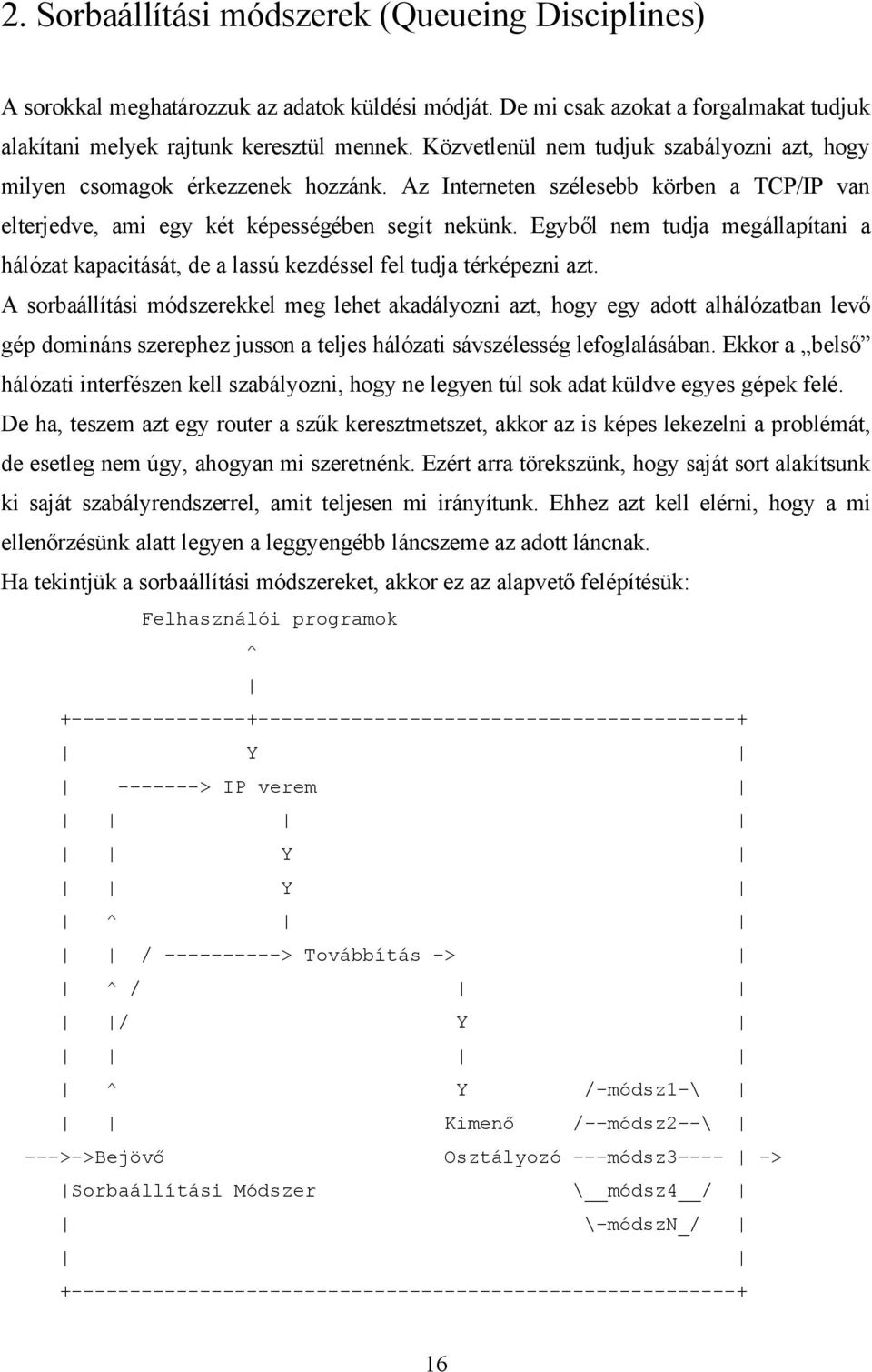 Egyből nem tudja megállapítani a hálózat kapacitását, de a lassú kezdéssel fel tudja térképezni azt.