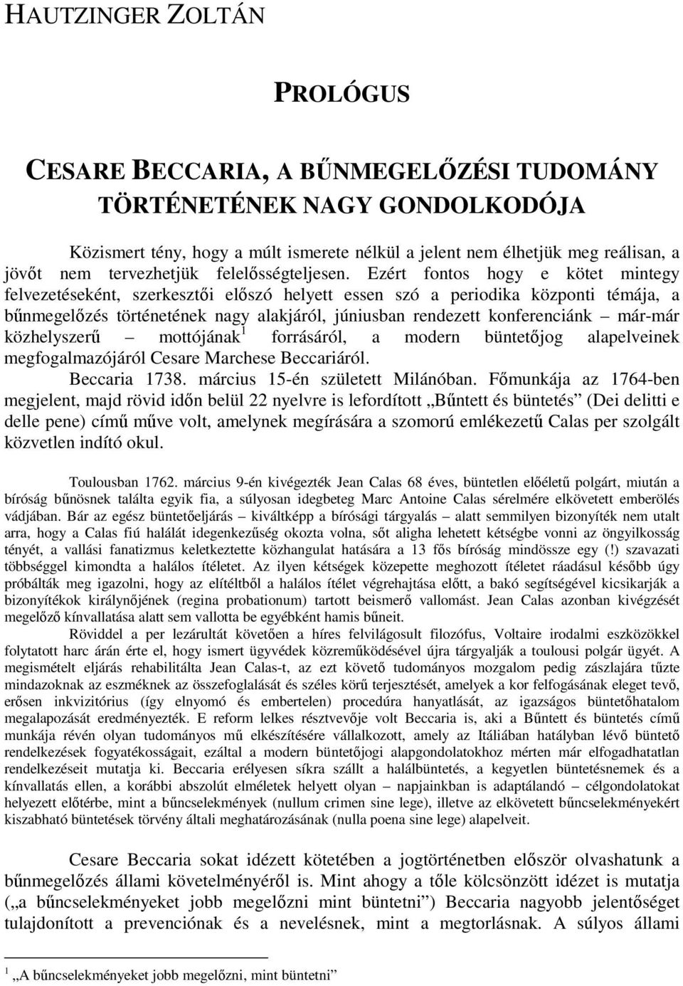 Ezért fontos hogy e kötet mintegy felvezetéseként, szerkesztıi elıszó helyett essen szó a periodika központi témája, a bőnmegelızés történetének nagy alakjáról, júniusban rendezett konferenciánk