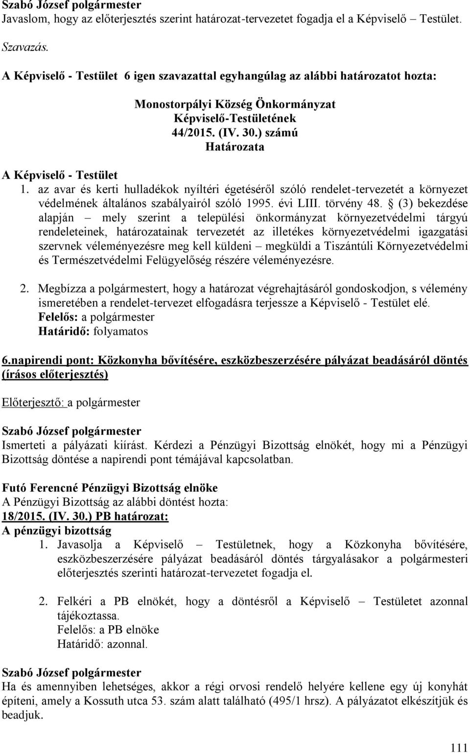 ) számú Határozata A Képviselő - Testület 1. az avar és kerti hulladékok nyíltéri égetéséről szóló rendelet-tervezetét a környezet védelmének általános szabályairól szóló 1995. évi LIII. törvény 48.