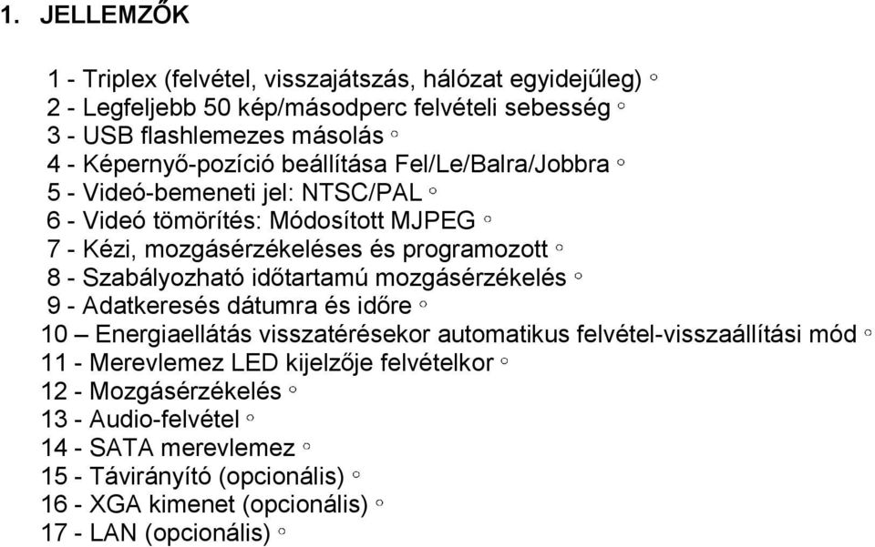 8 - Szabályozható időtartamú mozgásérzékelés 9 - Adatkeresés dátumra és időre 10 Energiaellátás visszatérésekor automatikus felvétel-visszaállítási mód 11 -