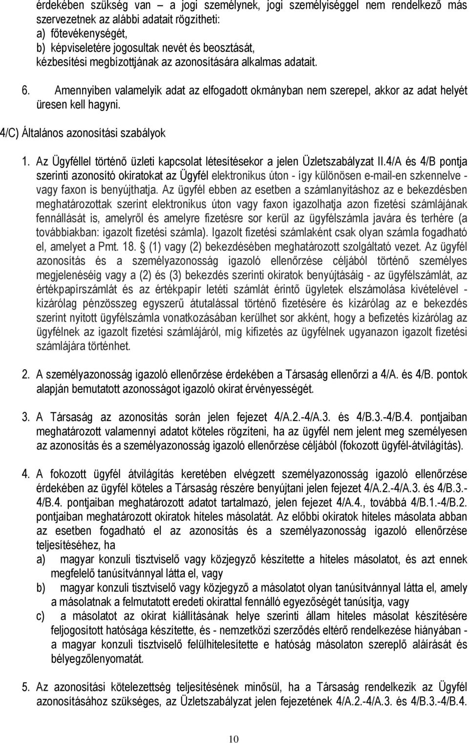 4/C) Általános azonosítási szabályok 1. Az Ügyféllel történő üzleti kapcsolat létesítésekor a jelen Üzletszabályzat II.