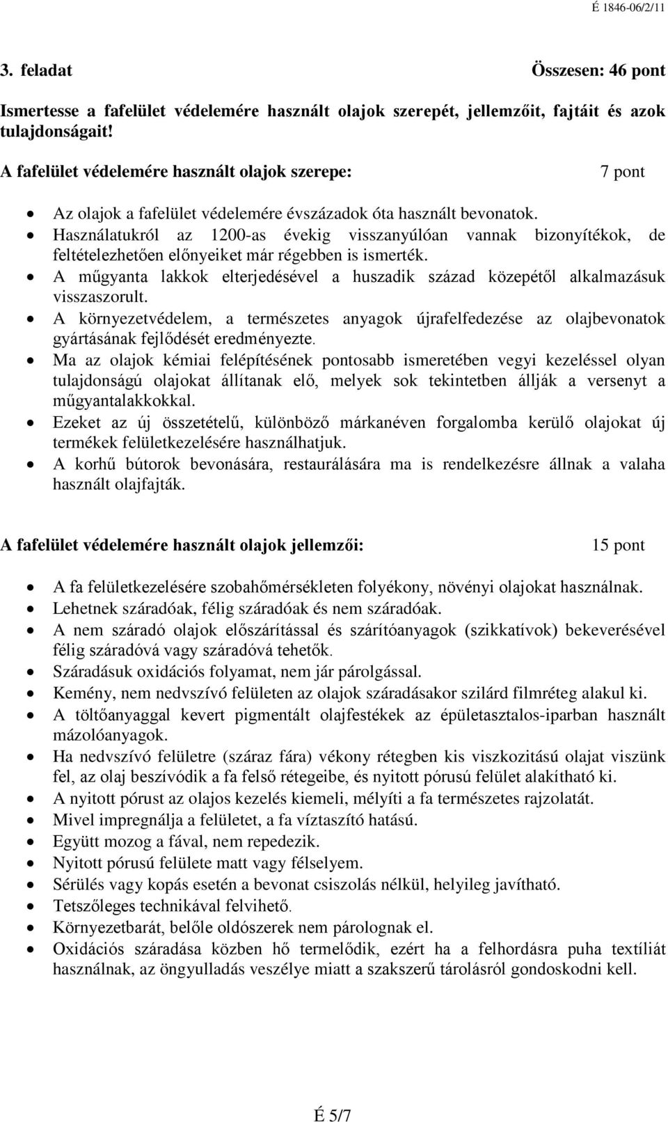 Használatukról az 1200-as évekig visszanyúlóan vannak bizonyítékok, de feltételezhetően előnyeiket már régebben is ismerték.