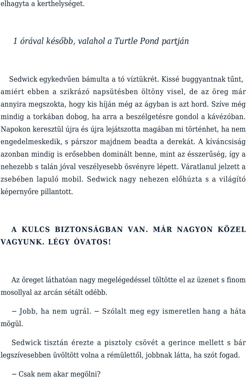 Szíve még mindig a torkában dobog, ha arra a beszélgetésre gondol a kávézóban.