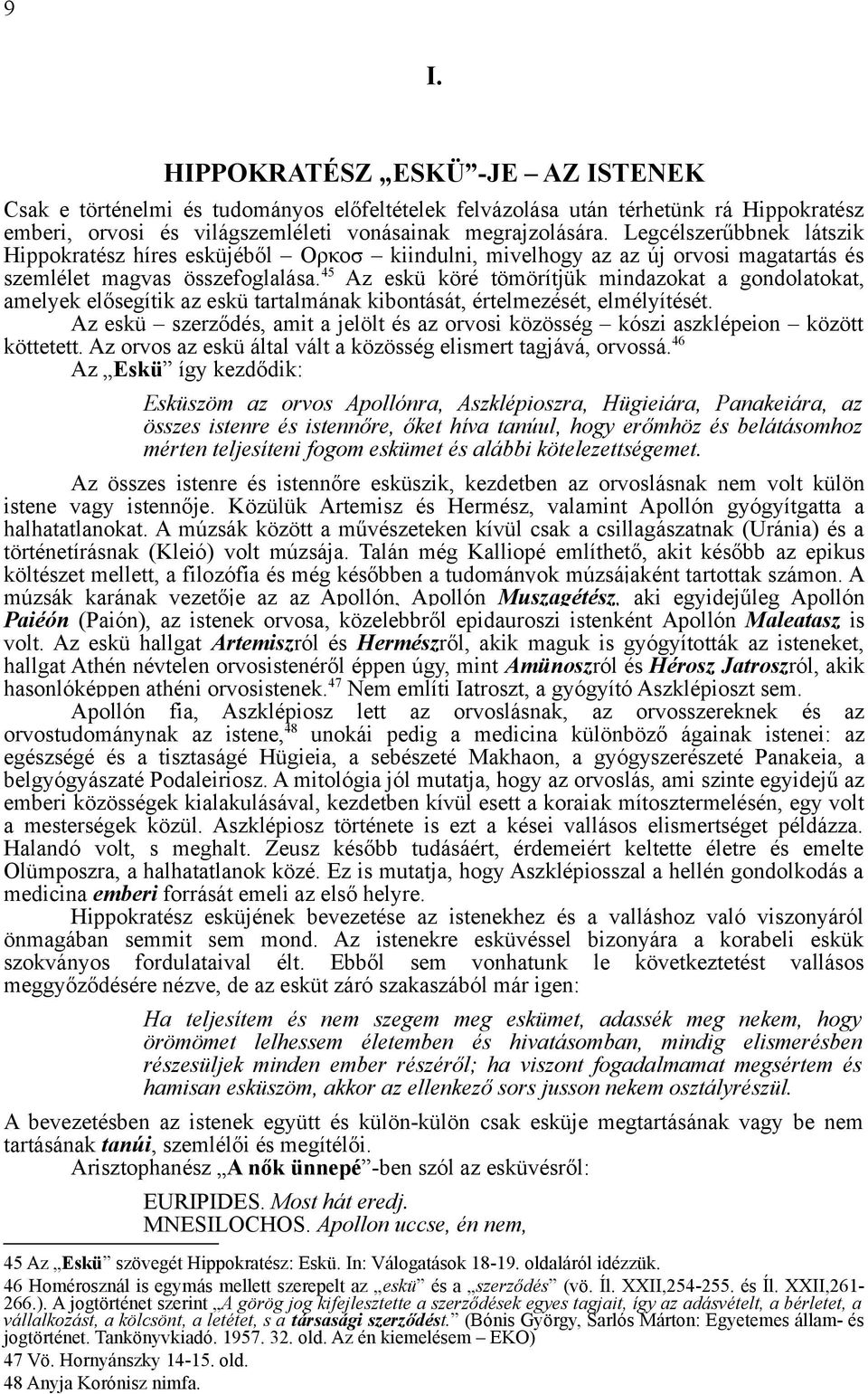 45 Az eskü köré tömörítjük mindazokat a gondolatokat, amelyek elősegítik az eskü tartalmának kibontását, értelmezését, elmélyítését.