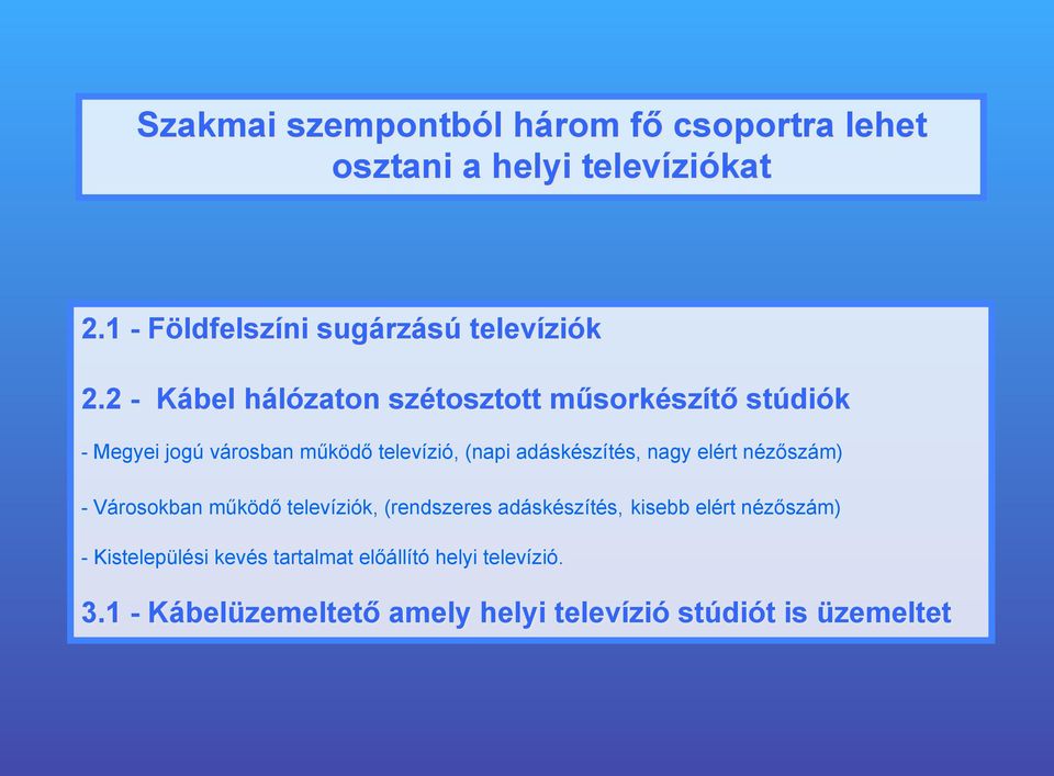 2 - Kábel hálózaton szétosztott műsorkészítő stúdiók - Megyei jogú városban működő televízió, (napi adáskészítés,