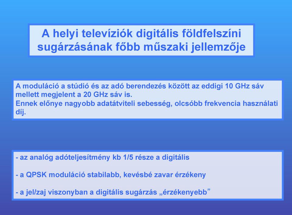 Ennek előnye nagyobb adatátviteli sebesség, olcsóbb frekvencia használati díj.