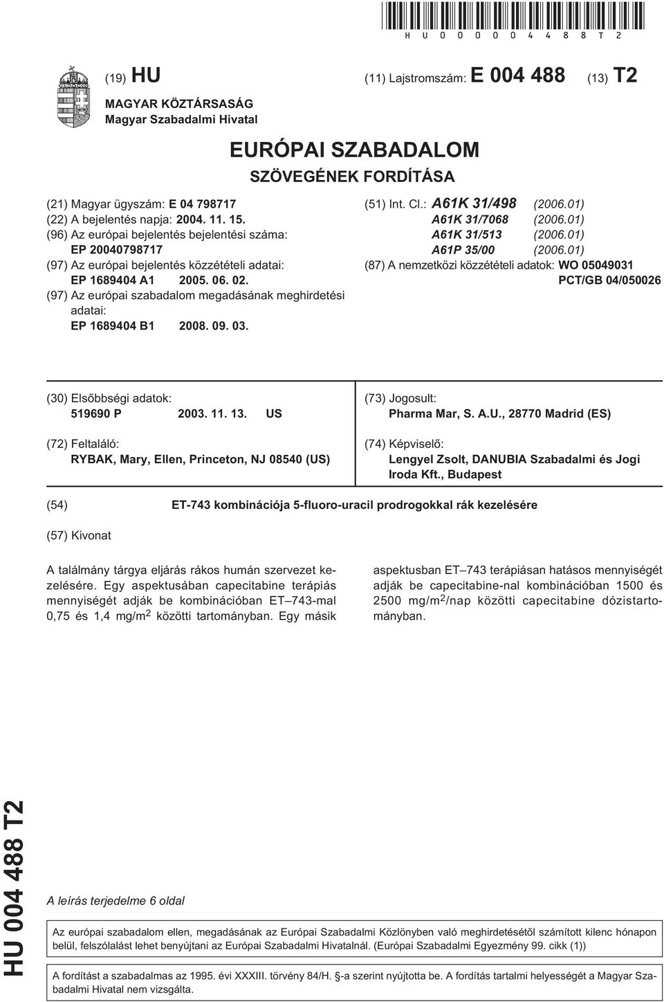 . 1. (96) Az európai bejelentés bejelentési száma: EP 0798717 (97) Az európai bejelentés közzétételi adatai: EP 16894 A1 0. 06. 02.