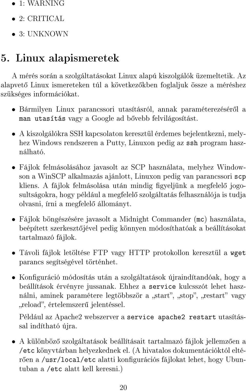 Bármilyen Linux parancssori utasításról, annak paraméterezésér l a man utasítás vagy a Google ad b vebb felvilágosítást.