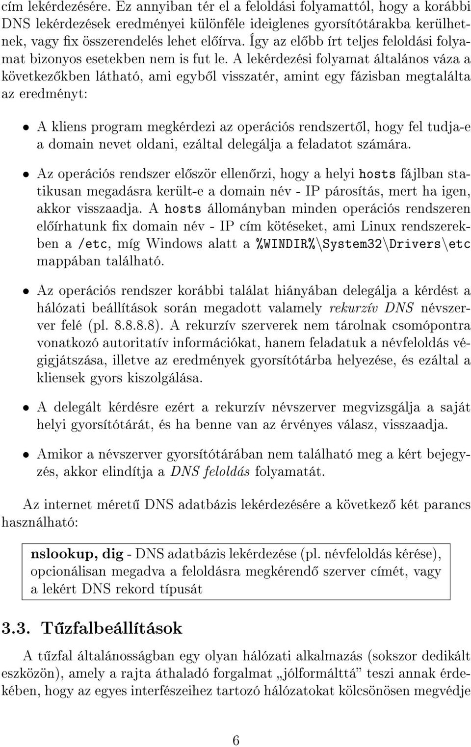 A lekérdezési folyamat általános váza a következ kben látható, ami egyb l visszatér, amint egy fázisban megtalálta az eredményt: A kliens program megkérdezi az operációs rendszert l, hogy fel tudja-e