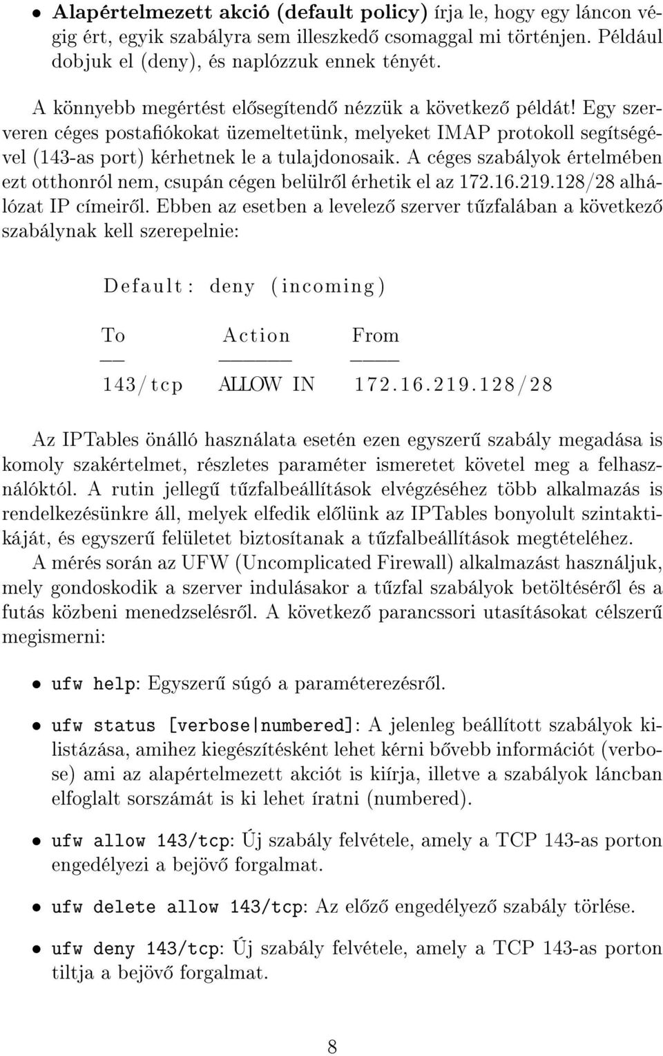 A céges szabályok értelmében ezt otthonról nem, csupán cégen belülr l érhetik el az 172.16.219.128/28 alhálózat IP címeir l.